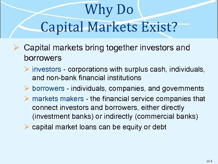 Why Do Capital Markets Exist? Ø Capital markets bring together investors and borrowers Ø