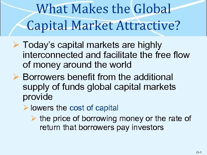 What Makes the Global Capital Market Attractive? Ø Today’s capital markets are highly interconnected