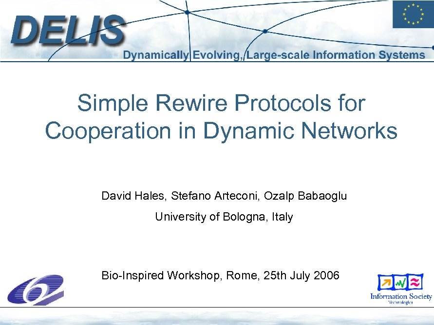 Simple Rewire Protocols for Cooperation in Dynamic Networks David Hales, Stefano Arteconi, Ozalp Babaoglu