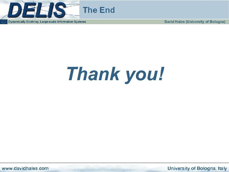 The End David Hales (University of Bologna) Thank you! www. davidhales. com University of
