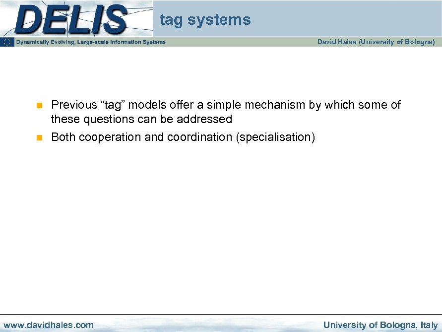 tag systems David Hales (University of Bologna) n n Previous “tag” models offer a