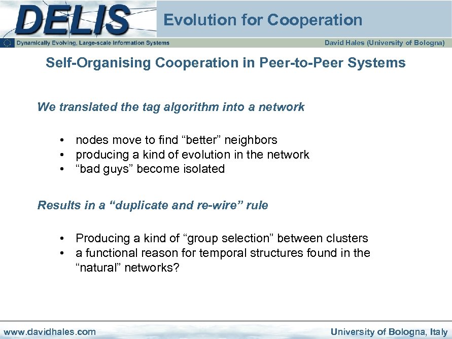 Evolution for Cooperation David Hales (University of Bologna) Self-Organising Cooperation in Peer-to-Peer Systems We