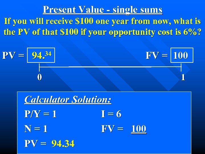 Present Value - single sums If you will receive $100 one year from now,