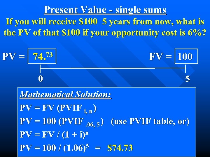 Present Value - single sums If you will receive $100 5 years from now,