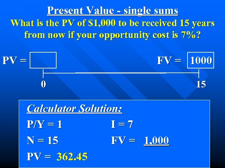 Present Value - single sums What is the PV of $1, 000 to be