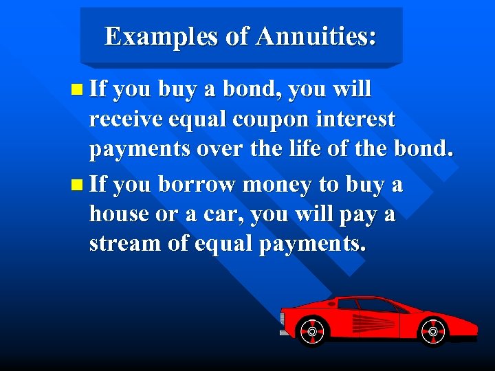 Examples of Annuities: n If you buy a bond, you will receive equal coupon