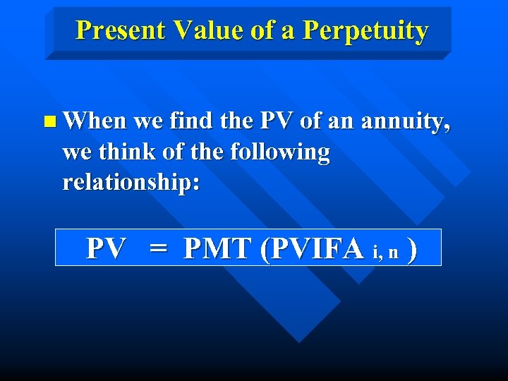 Present Value of a Perpetuity n When we find the PV of an annuity,