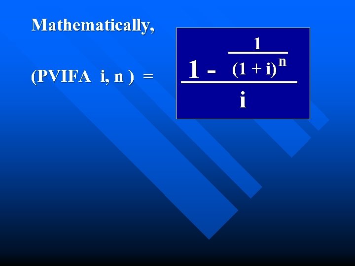 Mathematically, (PVIFA i, n ) = 1 - 1 n (1 + i) i