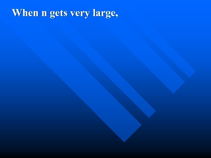 When n gets very large, 