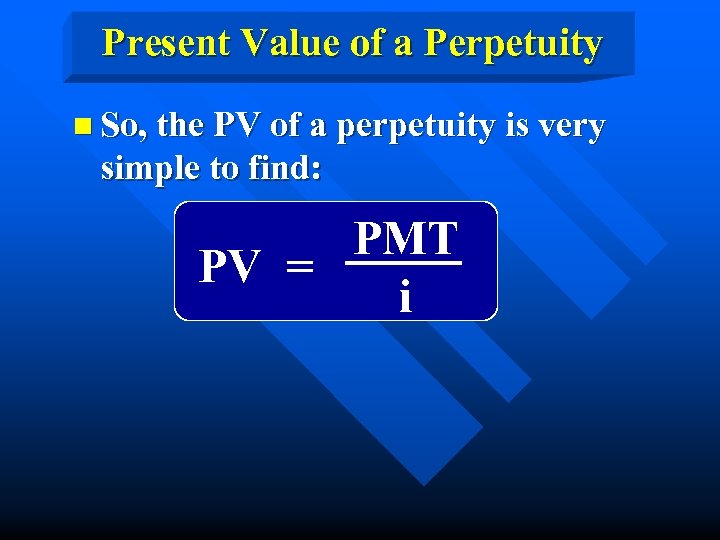 Present Value of a Perpetuity n So, the PV of a perpetuity is very