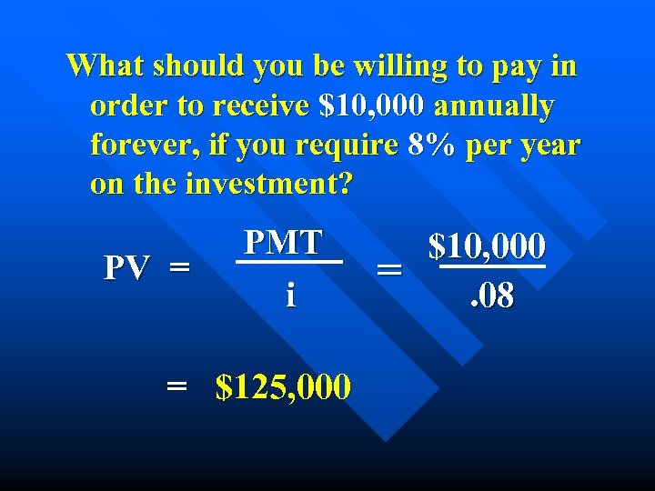 What should you be willing to pay in order to receive $10, 000 annually
