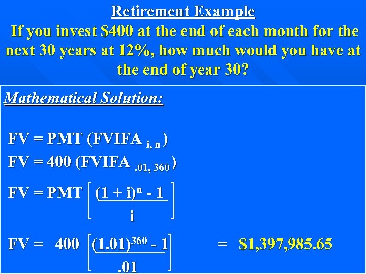 Retirement Example If you invest $400 at the end of each month for the