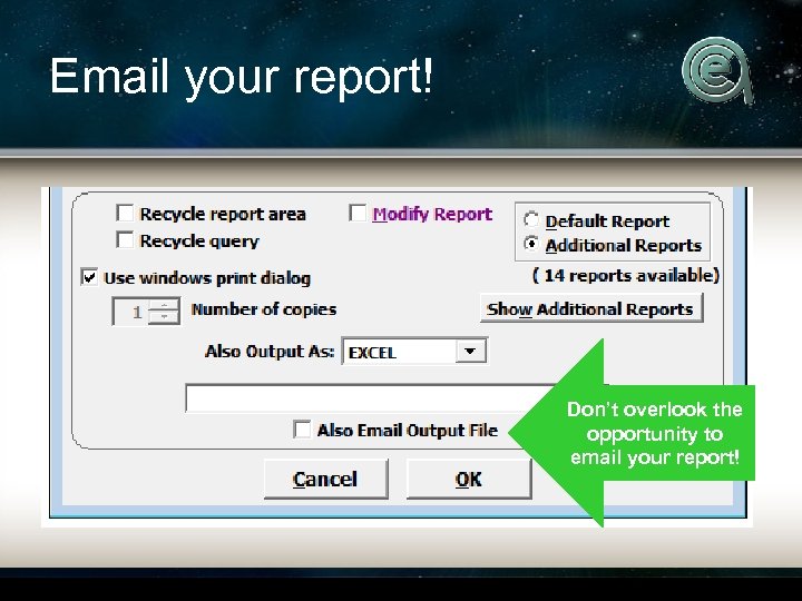 Email your report! Don’t overlook the opportunity to email your report! 