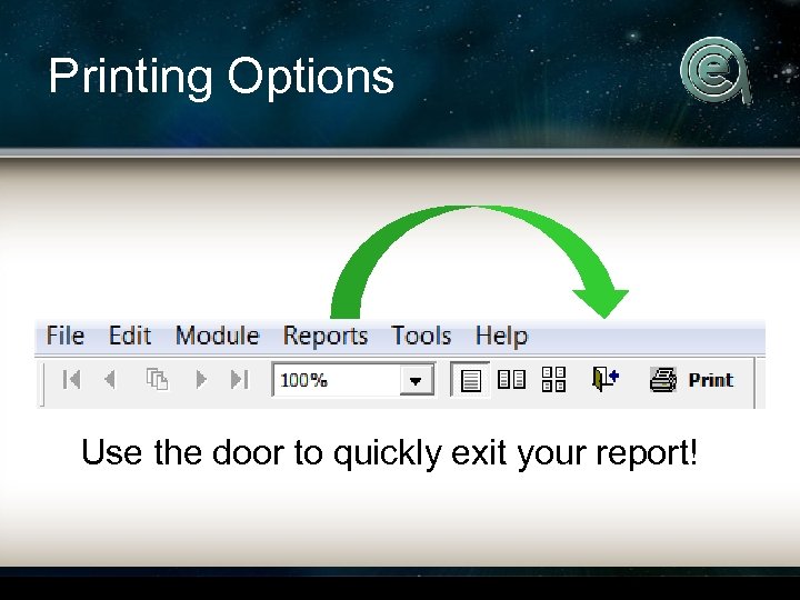 Printing Options Use the door to quickly exit your report! 