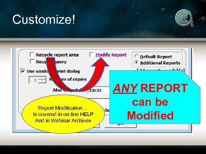 Customize! Report Modification. . Is covered in on line HELP And in Webinar Archives