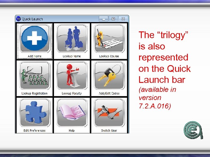 The “trilogy” is also represented on the Quick Launch bar (available in version 7.