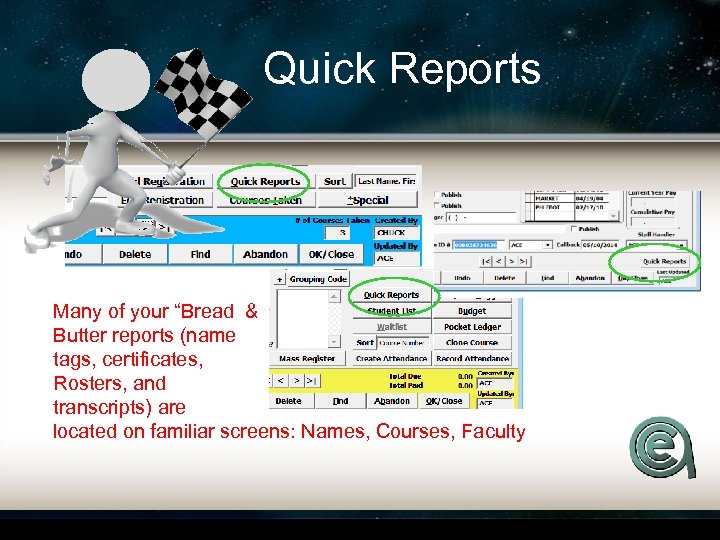 Quick Reports Many of your “Bread & Butter reports (name tags, certificates, Rosters, and