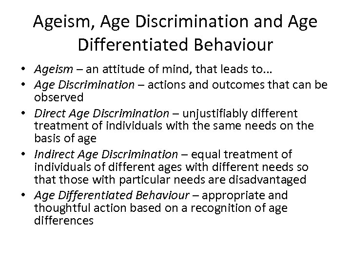 Ageism, Age Discrimination and Age Differentiated Behaviour • Ageism – an attitude of mind,