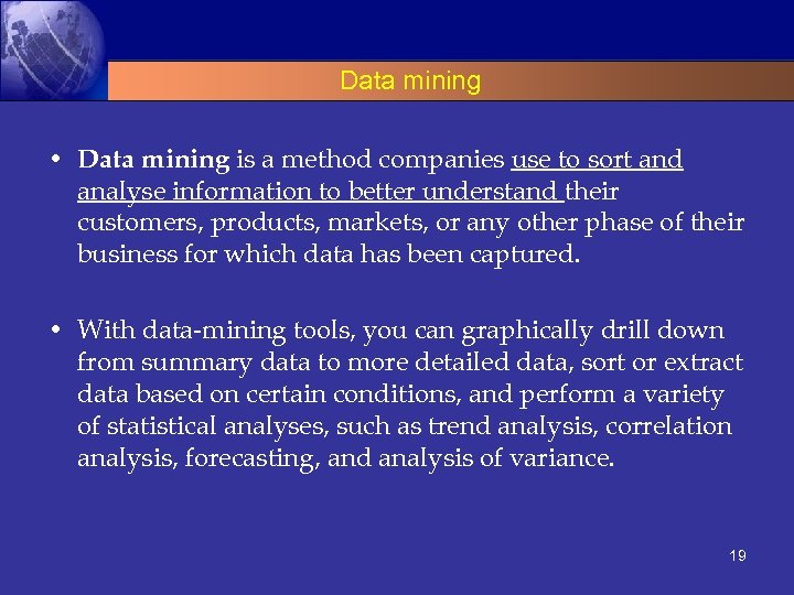 Data mining • Data mining is a method companies use to sort and analyse