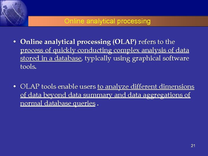 Online analytical processing • Online analytical processing (OLAP) refers to the process of quickly