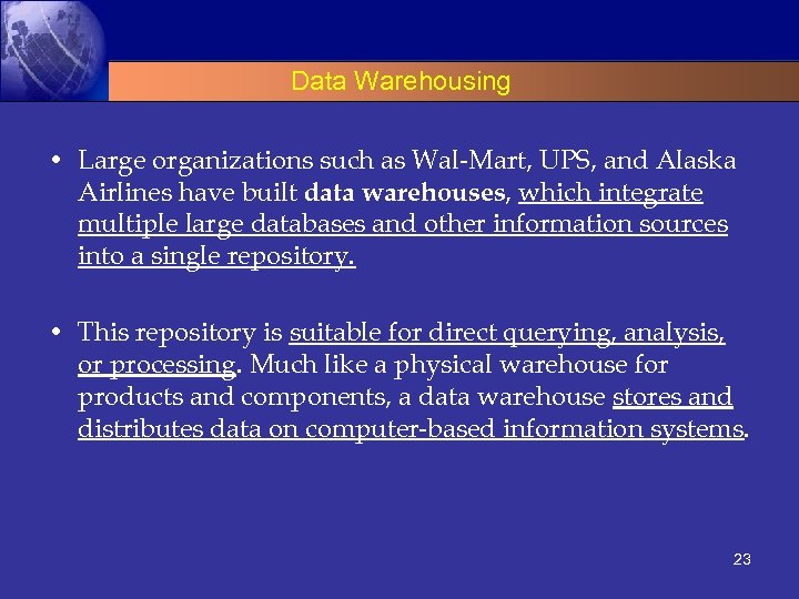 Data Warehousing • Large organizations such as Wal-Mart, UPS, and Alaska Airlines have built