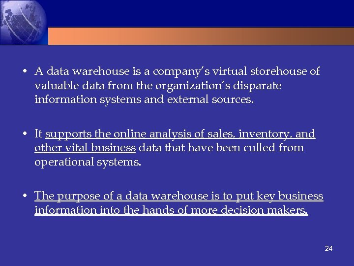  • A data warehouse is a company’s virtual storehouse of valuable data from