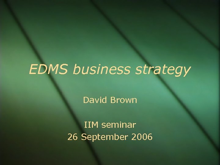 EDMS business strategy David Brown IIM seminar 26 September 2006 