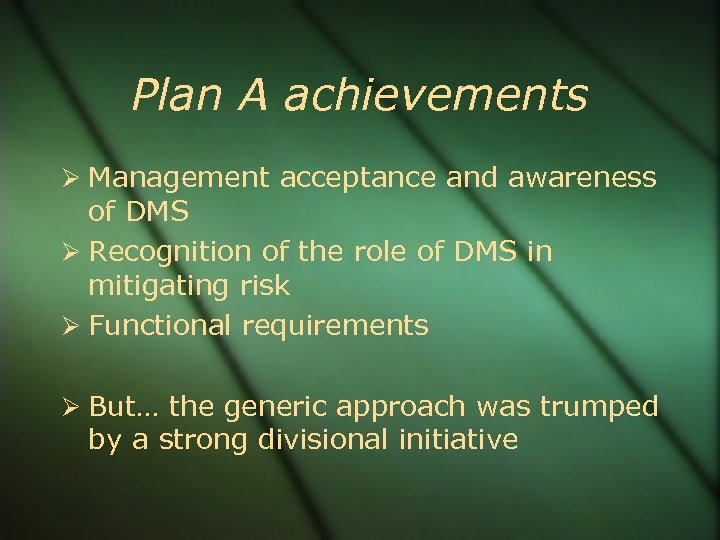 Plan A achievements Management acceptance and awareness of DMS Recognition of the role of