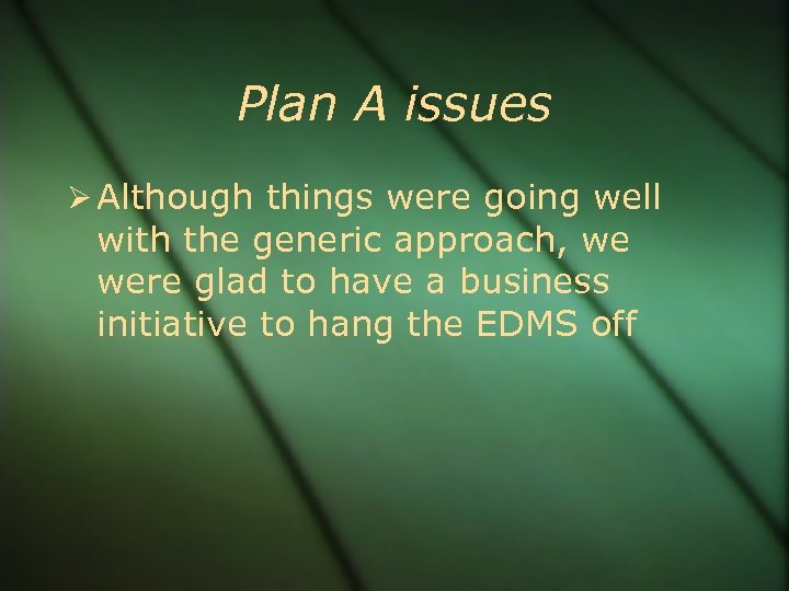 Plan A issues Although things were going well with the generic approach, we were