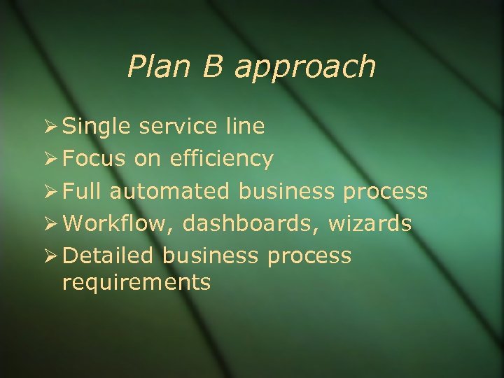 Plan B approach Single service line Focus on efficiency Full automated business process Workflow,