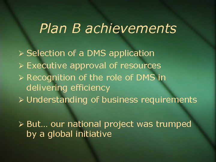 Plan B achievements Selection of a DMS application Executive approval of resources Recognition of