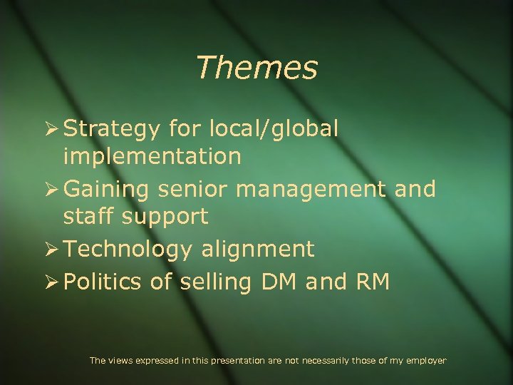 Themes Strategy for local/global implementation Gaining senior management and staff support Technology alignment Politics