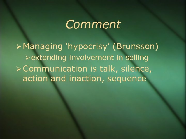 Comment Managing ‘hypocrisy’ (Brunsson) extending involvement in selling Communication is talk, silence, action and