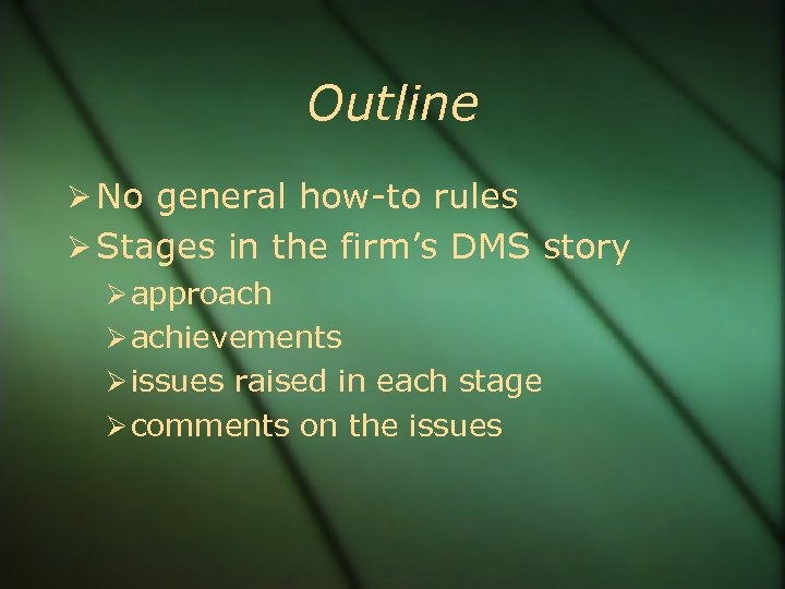 Outline No general how-to rules Stages in the firm’s DMS story approach achievements issues