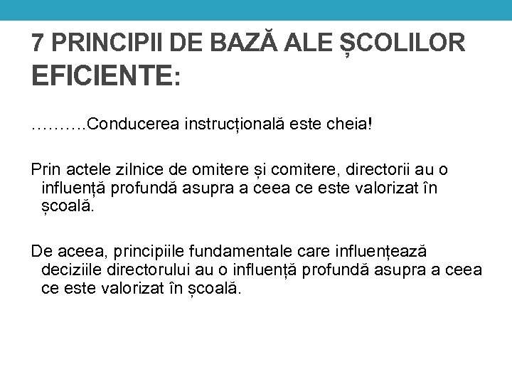 7 PRINCIPII DE BAZĂ ALE ȘCOLILOR EFICIENTE: ………. Conducerea instrucțională este cheia! Prin actele