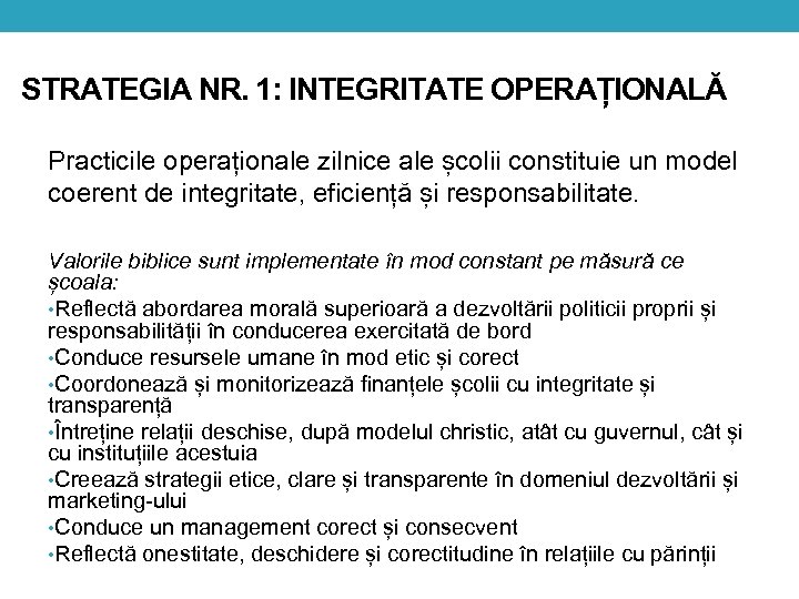 STRATEGIA NR. 1: INTEGRITATE OPERAȚIONALĂ Practicile operaționale zilnice ale școlii constituie un model coerent