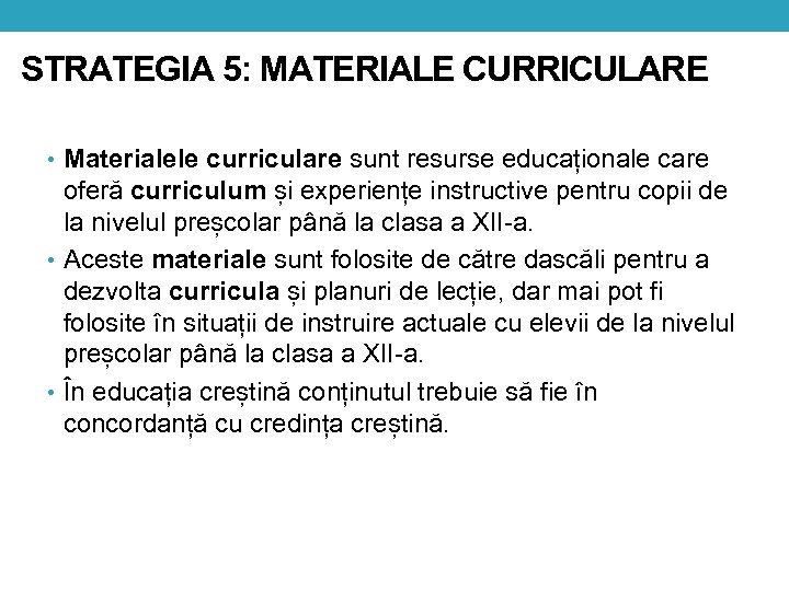 STRATEGIA 5: MATERIALE CURRICULARE • Materialele curriculare sunt resurse educaționale care oferă curriculum și