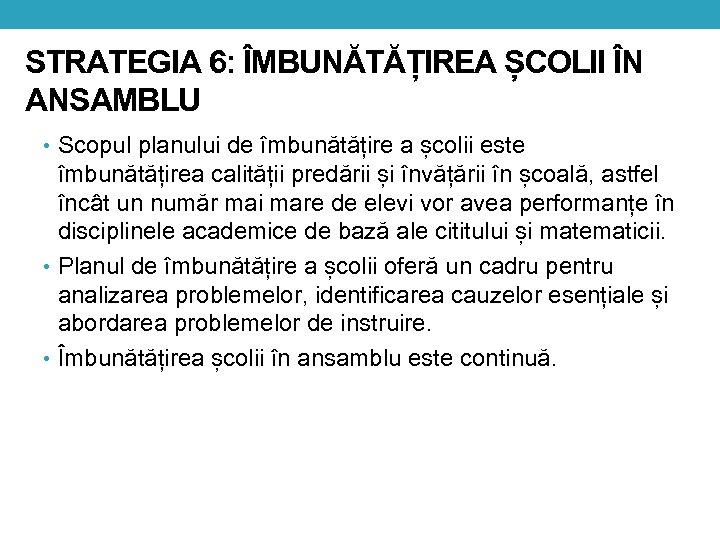 STRATEGIA 6: ÎMBUNĂTĂȚIREA ȘCOLII ÎN ANSAMBLU • Scopul planului de îmbunătățire a școlii este