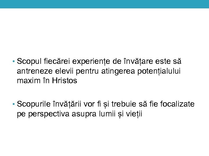  • Scopul fiecărei experiențe de învățare este să antreneze elevii pentru atingerea potențialului