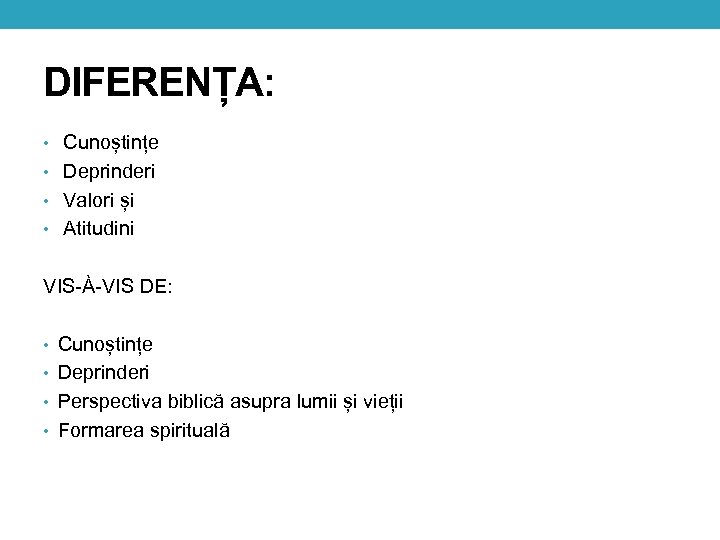 DIFERENȚA: • Cunoștințe • Deprinderi • Valori și • Atitudini VIS-À-VIS DE: • Cunoștințe