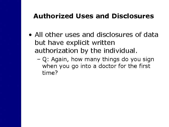 Authorized Uses and Disclosures • All other uses and disclosures of data but have