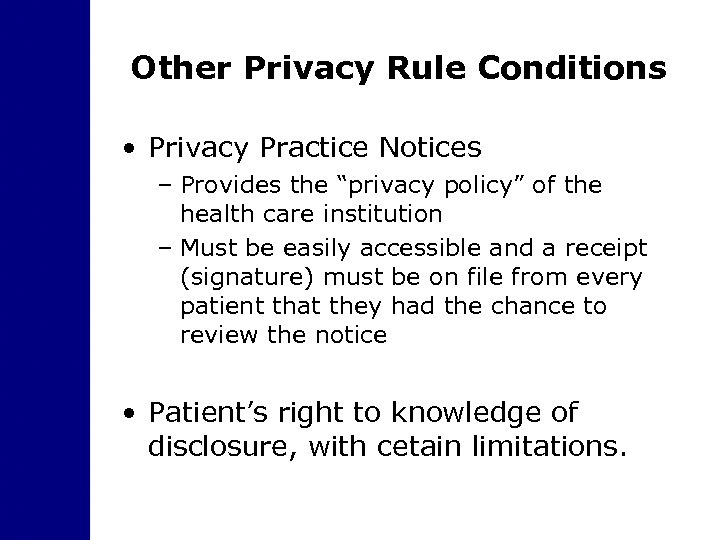 Other Privacy Rule Conditions • Privacy Practice Notices – Provides the “privacy policy” of