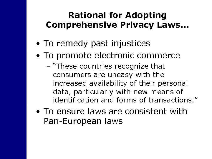 Rational for Adopting Comprehensive Privacy Laws… • To remedy past injustices • To promote