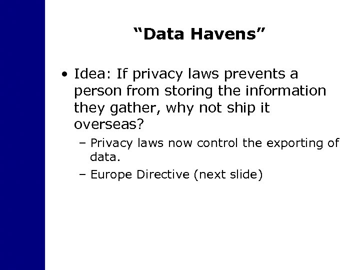 “Data Havens” • Idea: If privacy laws prevents a person from storing the information