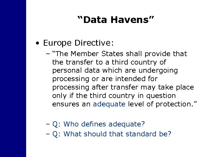 “Data Havens” • Europe Directive: – “The Member States shall provide that the transfer