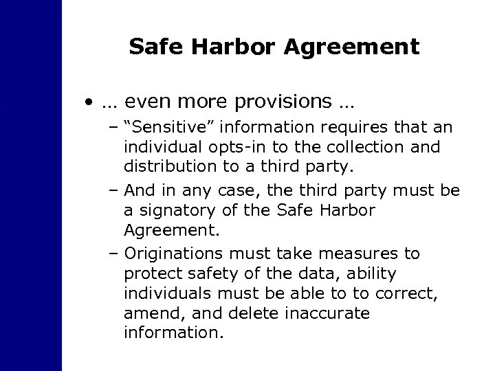 Safe Harbor Agreement • … even more provisions … – “Sensitive” information requires that