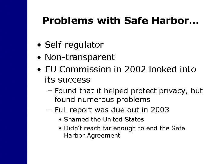 Problems with Safe Harbor… • Self-regulator • Non-transparent • EU Commission in 2002 looked