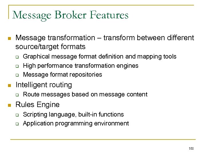 Message Broker Features n Message transformation – transform between different source/target formats q q