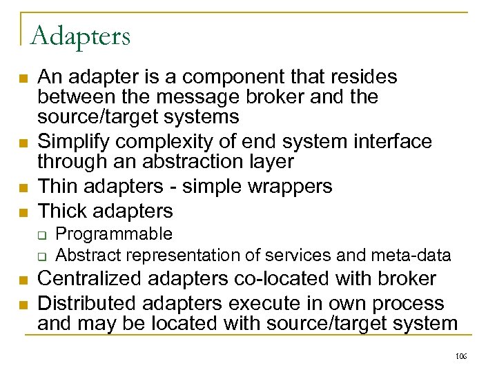 Adapters n n An adapter is a component that resides between the message broker