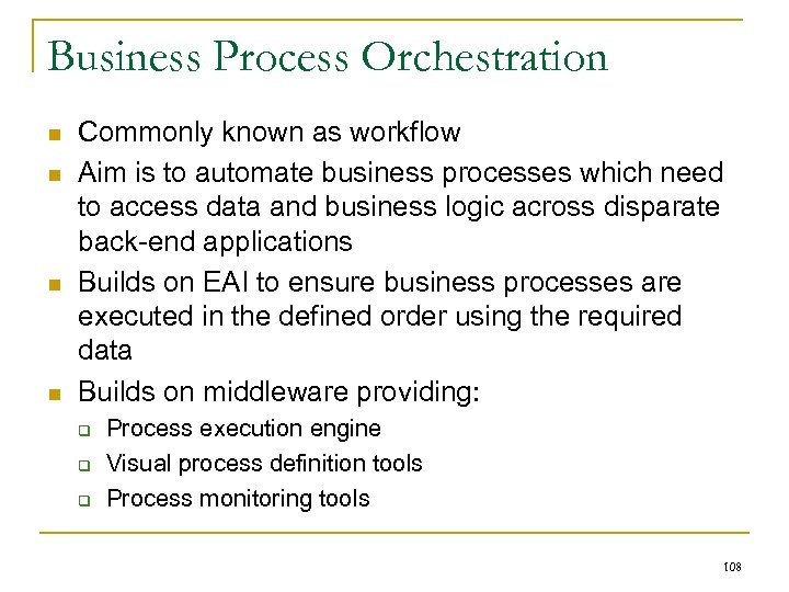 Business Process Orchestration n n Commonly known as workflow Aim is to automate business